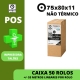 CAIXA 50 ROLOS NÃO TÉRMICOS 75X80X11 - (IMPRESSORA POS FITA ) FARMÁCIAS